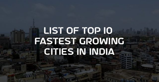 Planning for a Move? See the List of 10 Fastest Growing Cities in India