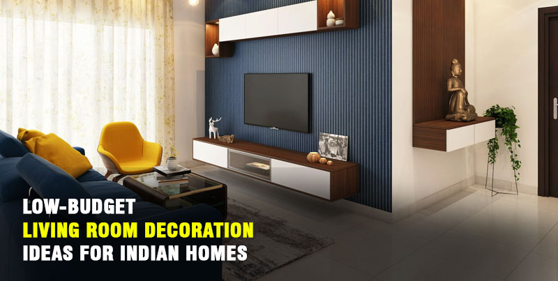 Low-budget Living Room Decorating Ideas for Indian Homes