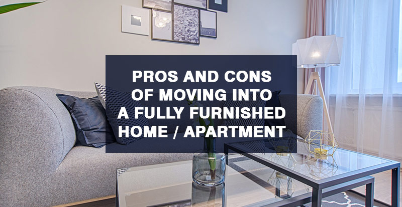 Pros and Cons of Moving into a Fully Furnished Home or Apartment